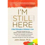 I'm Still Here : A New Philosophy of Alzheimer's Care by Zeisel, John, 9781583333761