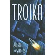 Troika by Reynolds, Alastair, 9781596063761