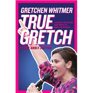 True Gretch -- Young Adult Edition Lessons for Anyone Who Wants to Make a Difference by Whitmer, Gretchen, 9781665983761