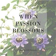 When Passion Blossoms by Hill-bennett, Rosetta, 9781796043761