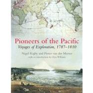 Pioneers of the Pacific : Voyages of Exploration, 1787-1810 by Rigby, Nigel; Van Der Merwe, Pieter; Williams, Glyndwr, 9781889963761