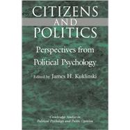 Citizens and Politics: Perspectives from Political Psychology by Edited by James H. Kuklinski, 9780521593762