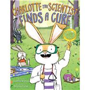 Charlotte the Scientist Finds a Cure by Andros, Camille; Farley, Brianne, 9780544813762