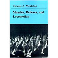 Muscles, Reflexes, and Locomotion by McMahon, Thomas A., 9780691023762