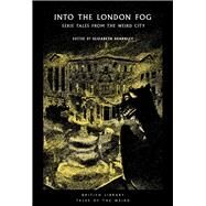 Into the London Fog Eerie Tales from the Weird City by Dearnley, Elizabeth, 9780712353762