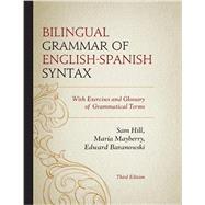 Bilingual Grammar of English-Spanish Syntax With Exercises and a Glossary of Grammatical Terms by Hill, Sam; Mayberry, Mara; Baranowski, Edward, 9780761863762