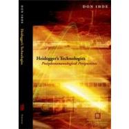 Heidegger's Technologies Postphenomenological Perspectives by Ihde, Don, 9780823233762