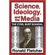 Science, Ideology, and the Media: Cyril Burt Scandal by Fletcher,Ronald, 9780887383762