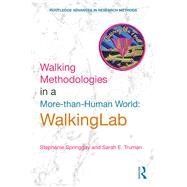 Walking Methodologies in a More-than-human World: WalkingLab by Springgay; Stephanie, 9781138293762