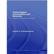 Technological Communities and Networks: Triggers and Drivers for Innovation by Assimakopoulos; Dimitris G., 9781138983762