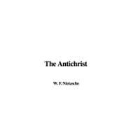 Der Antichrist : Versuch einer Kritik des Christentums by Nietzsche, W. F., 9781428053762