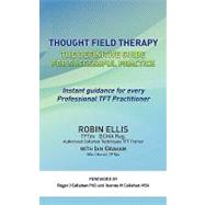 Thought Field Therapy : The Definitive Guide for Successful Practice by Ellis, Robin, 9781456773762
