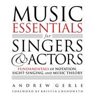 Music Essentials for Singers and Actors by Gerle, Andrew; Chenoweth, Kristin, 9781495073762