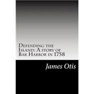 Defending the Island by Otis, James, 9781502513762