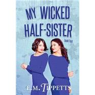 My Wicked Half-sister by Tippetts, E. M., 9781523303762