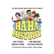 HA HA HISTORY THE FIRST HISTORY BOOK YOU'LL WANT TO READ! by BERLINER, NEIL; MORSE, MICHAEL; NOVICK, JOEY; PHILLIPS, RON BEAU; CRUMBS, MIKE, 9781667883762