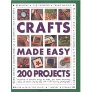Crafts Made Easy: 200 Projects Hundreds of beautiful things to make, plus home decorating ideas, all shown step by step with 1750 stunning photographs by Hill, Simona, 9781780193762
