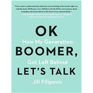 OK Boomer, Let's Talk How My Generation Got Left Behind by Filipovic, Jill, 9781982153762