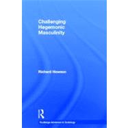 Challenging Hegemonic Masculinity by Howson; Richard, 9780415653763