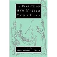The Invention of the Modern Republic by Edited by Biancamaria Fontana, 9780521033763