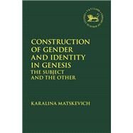 Construction of Gender and Identity in Genesis by Matskevich, Karalina, 9780567673763