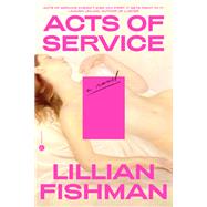 Acts of Service A Novel by Fishman, Lillian, 9780593243763