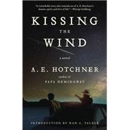 Kissing the Wind by Hotchner, A E, 9780593313763