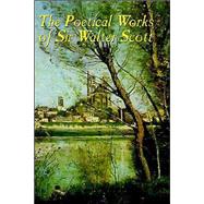 The Poetical Works Of Sir Walter Scott by Scott, Walter, Sir; Rolfe, William J. (CON), 9780809533763