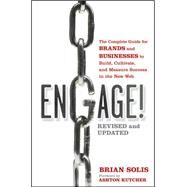 Engage! : The Complete Guide for Brands and Businesses to Build, Cultivate, and Measure Success in the New Web by Solis, Brian; Kutcher, Ashton, 9781118003763