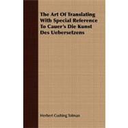 The Art of Translating With Special Reference to Cauer's Die Kunst Des Uebersetzens by Tolman, Herbert Cushing, 9781409783763