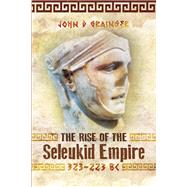 The Rise of the Seleukid Empire (323-223 BC) by Grainger, John D., 9781526743763