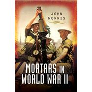 Mortars in World War II by Norris, John, 9781783463763