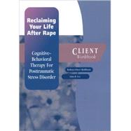 Reclaiming Your Life After Rape Cognitive-Behavioral Therapy for Posttraumatic Stress Disorder Client Workbook by Rothbaum, Barbara Olasov; Foa, Edna B., 9780195183764