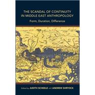The Scandal of Continuity in Middle East Anthropology by Scheele, Judith; Shryock, Andrew, 9780253043764