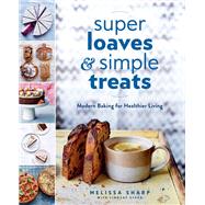 Super Loaves and Simple Treats by Sharp, Melissa; Stark, Lindsay, 9780525533764