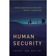 Human Security Theory and Action by Andersen-rodgers, David; Crawford, Kerry F., 9781442273764