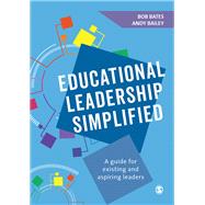 Educational Leadership Simplified by Bates, Bob; Bailey, Andy, 9781526423764