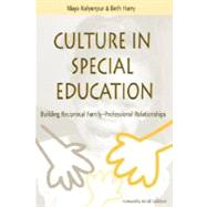 Culture in Special Education : Building Reciprocal Family-Professional Relationships by Kalyanpur, Maya, 9781557663764