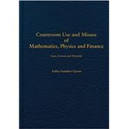 Courtroom Use and Misuse of  Mathematics, Physics and Finance by Lipson, Ashley Saunders, 9781611633764