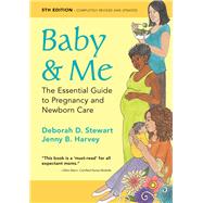 Baby & Me The Essential Guide to Pregnancy and Newborn Care by Stewart, Deborah D.; Harvey, Jenny B., 9781936693764