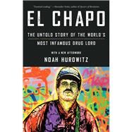 El Chapo The Untold Story of the World's Most Infamous Drug Lord by Hurowitz, Noah, 9781982133764