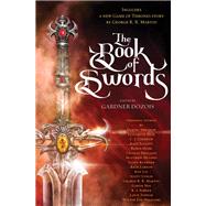The Book of Swords by Dozois, Gardner; Martin, George R. R.; Hobb, Robin; Lynch, Scott; Nix, Garth, 9780399593765
