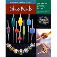 Glass Beads Tips, Tools, and Techniques for Learning the Craft by Mehaffey, Louise, 9780811703765