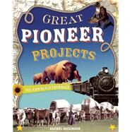 Great Pioneer Projects You Can Build Yourself by Dickinson, Rachel ; Braley, Shawn, 9780978503765