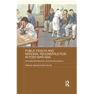 Public Health and National Reconstruction in Post-War Asia: International Influences, Local Transformations by Bu; Liping, 9781138573765