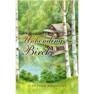 Unbending Birch by Bernhardt, Judy Todd, 9781436323765