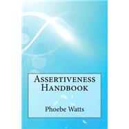 Assertiveness Handbook by Watts, Phoebe J.; London School of Management Studies, 9781507533765