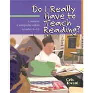 Do I Really Have to Teach Reading? : Content Comprehension, Grades 6-12 by Tovani, Cris, 9781571103765
