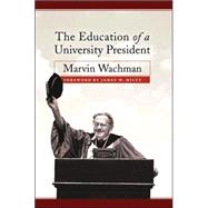 The Education Of A University President by WACHMAN, MARVIN; Hilty, James W., 9781592133765