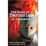 The Roots of Terrorism in Indonesia: From Darul Islam to Jema'ah Islamiyah by Solahudin; McRae, Dave, 9781742233765